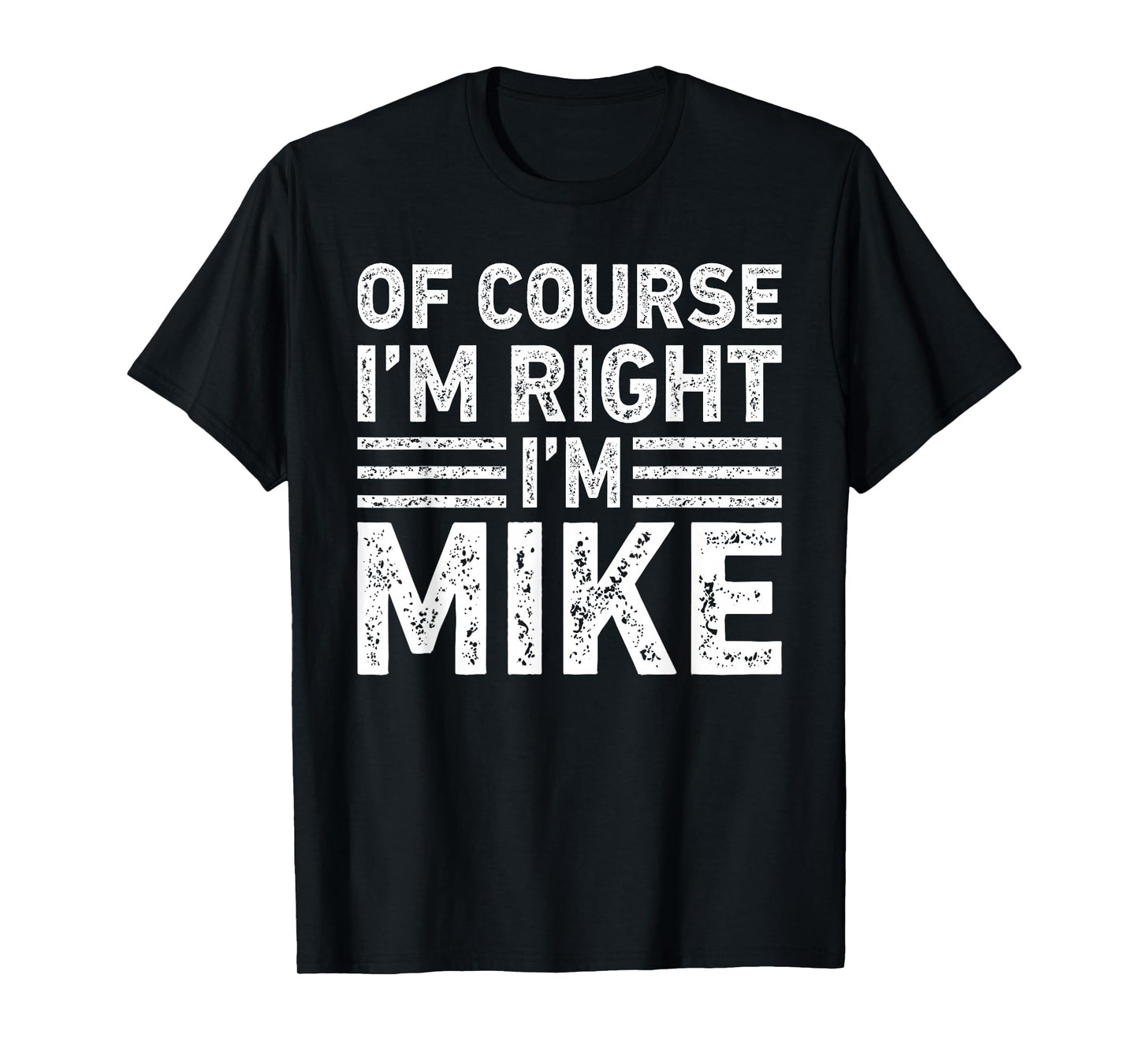 OF COURSE I'M RIGHT I'M MIKE Shirt Funny Gifts Christmas T-Shirt
