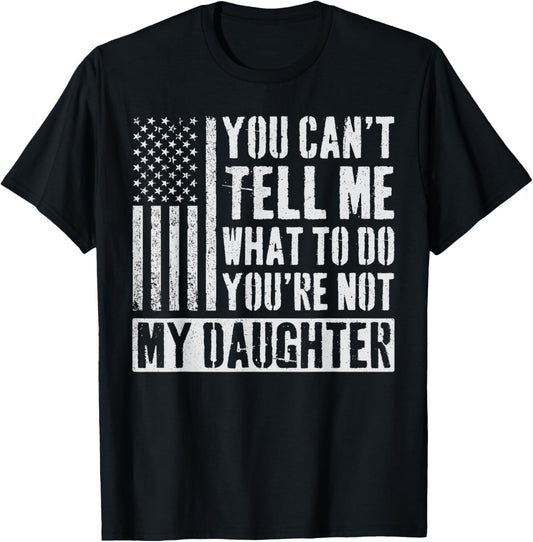 You Can't Tell Me What To Do Daughter T-Shirt