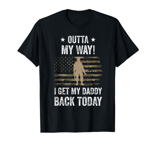 Outta My Way I Get My Daddy Back Today Military Child T-Shirt