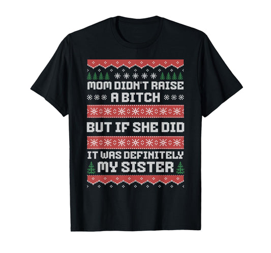 Mom Didn't Raise A Bitch But If She Did It Was My Sister T-Shirt