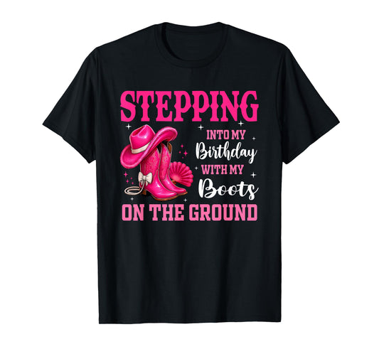 Stepping Into My Birthday with Boots On Ground Cowgirl Hat T-Shirt