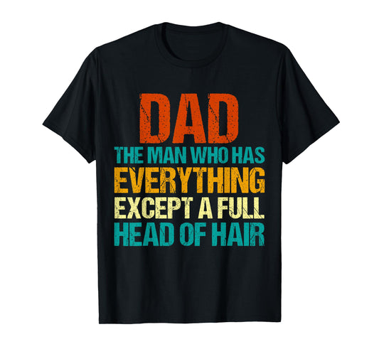Dad The Man Who Has Everything Except A Full Head Of Hair T-Shirt