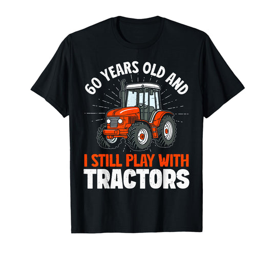 60 years old and still play with tractors, farmer birthday T-Shirt