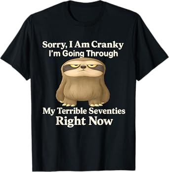 Sorry I'm Cranky I'm Going Through My Terrible 70's Sloth T-Shirt