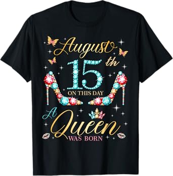 On August 15th A Queen Was Born 15th August Birthday T-Shirt