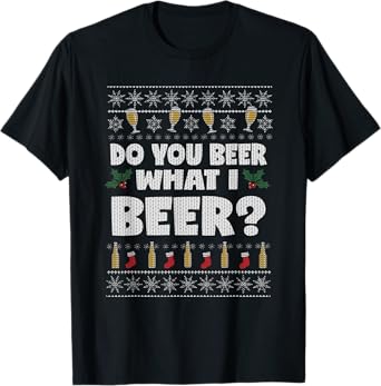 Do You Beer What I Beer Ugly Christmas T-Shirt