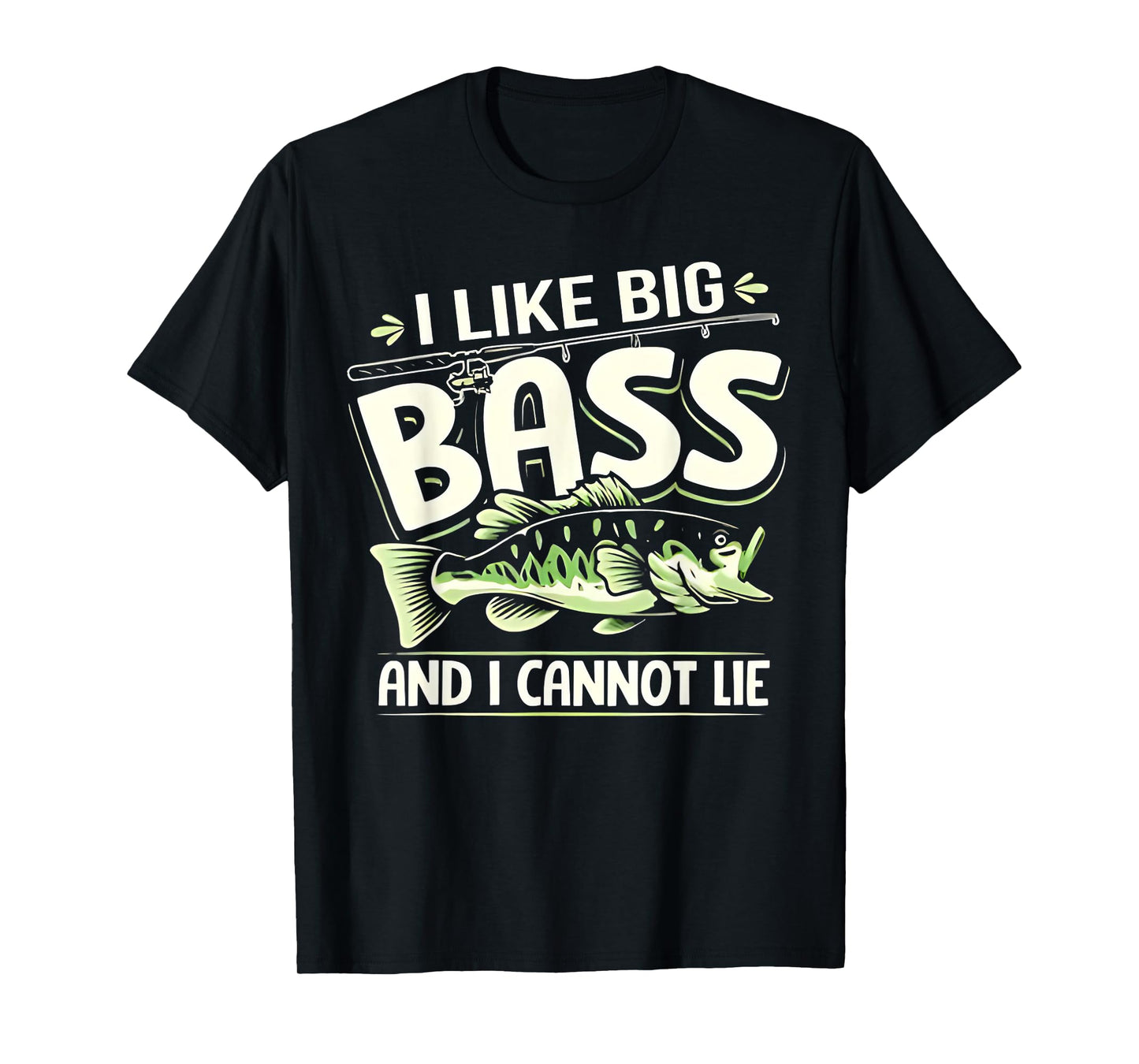 Bass Fishing I Like Big Bass And I Cannot Lie Angler Fisher T-Shirt