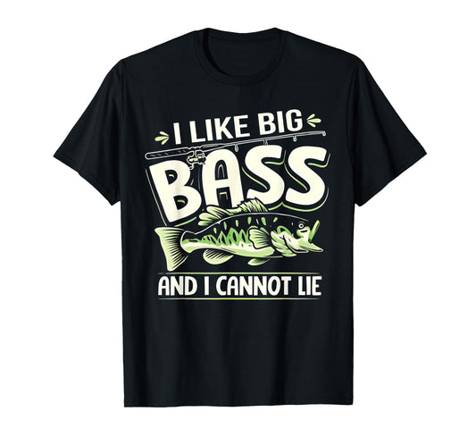 Bass Fishing I Like Big Bass And I Cannot Lie Angler Fisher T-Shirt