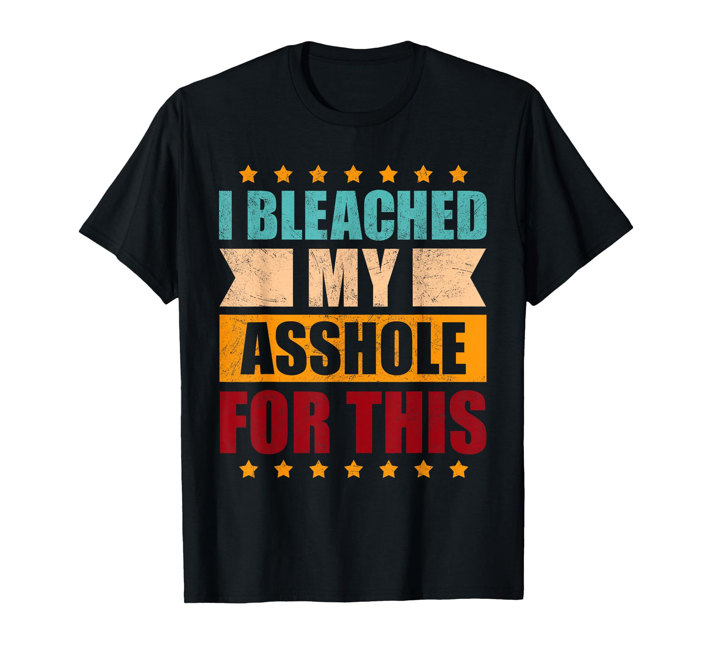 I Bleached My Asshole For This Funny T-Shirt