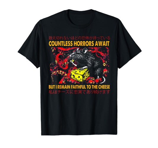 Countless Horrors Await But I Remain Faithful To The Cheese T-Shirt
