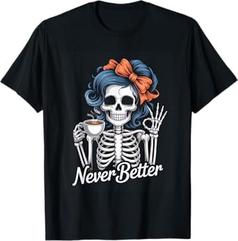 Messy Bun Coffee Never Better Skeleton Women Coquette T-Shirt