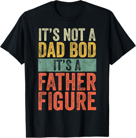 It's Not A Dad Bod It's A Father Figure, Funny Retro Vintage T-Shirt
