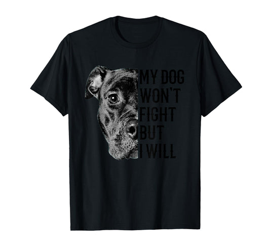 My Dog Won't Fight But I Will Tshirt Dogs Lover Gift Pitbull Men Women Girls Kids T-Shirt