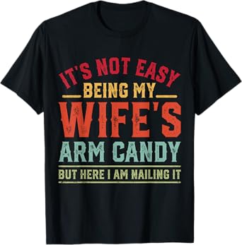 Funny Husband It's Not Easy Being My Wife's Arm Candy Retro T-Shirt