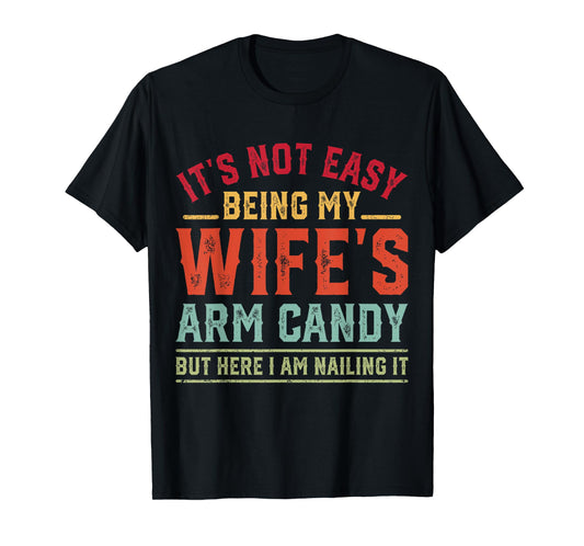 Funny Husband It's Not Easy Being My Wife's Arm Candy Retro T-Shirt
