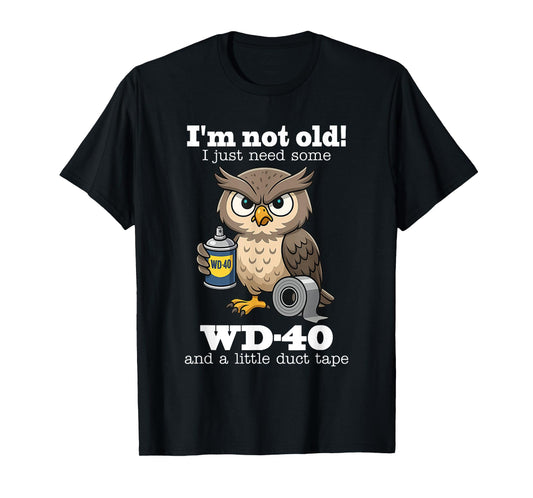 Owl I'm Not Old I Just Need Some WD-40 & A Little Duct Tape T-Shirt