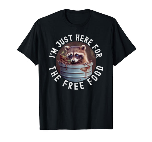 I'm Just Here For The Free Food Raccoon Funny T-Shirt