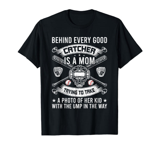 Behind Every Good Catcher Is A Mom Baseball Lover T-Shirt