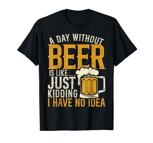 A Day Without Beer Drinking Lover Funny Dad Father's Day T-Shirt