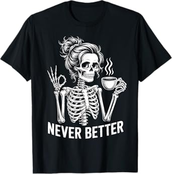 Skeleton Messy Bun Drinking Coffee Never Better For Women T-Shirt