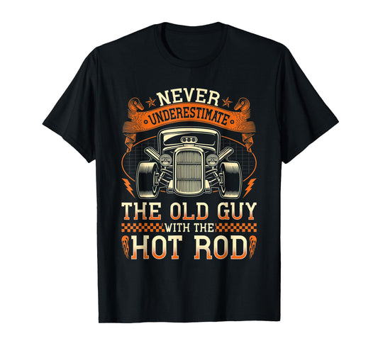 Never Underestimate The Old Guy With The Hot Rod T-Shirt
