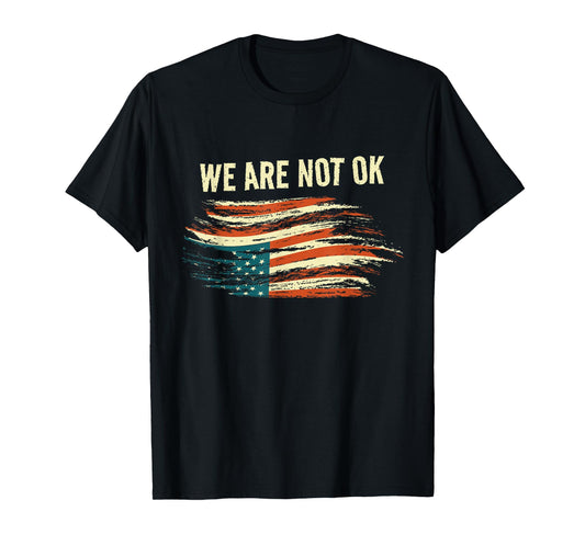 We Are Not Ok Upside Down Flag American Vintage Politics T-Shirt
