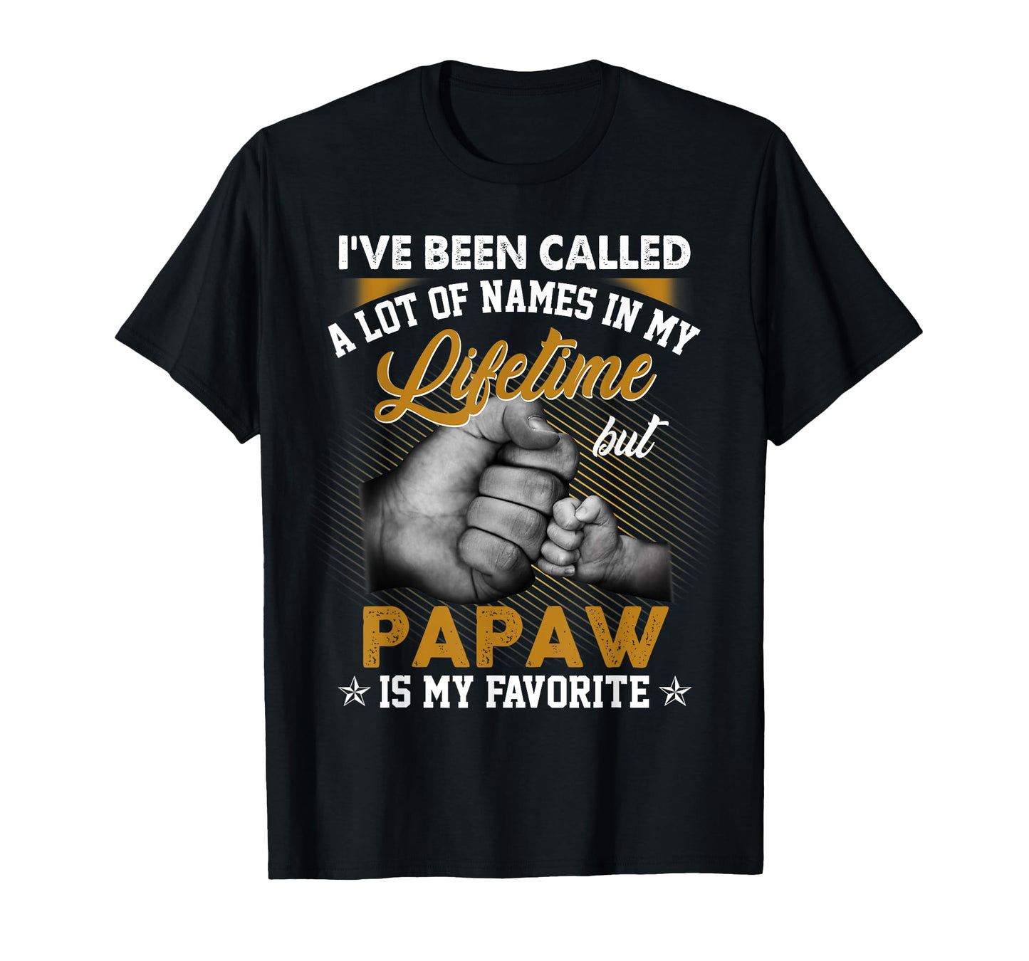 I've Been Called A Lot Of Names But Papaw Is My Favorite T-Shirt