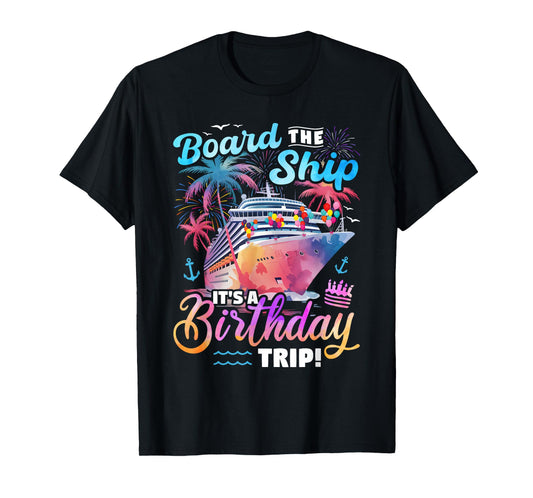 Board The Ship It's A Birthday Trip Cruise Vacation Matching T-Shirt