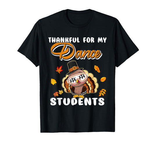 Thankful For My Dance Students Thanksgiving Turkey Teacher T-Shirt for Men Women Girls Kids