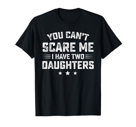 You Can't Scare Me I Have Two Daughters Retro Funny Dad Gift T-Shirt