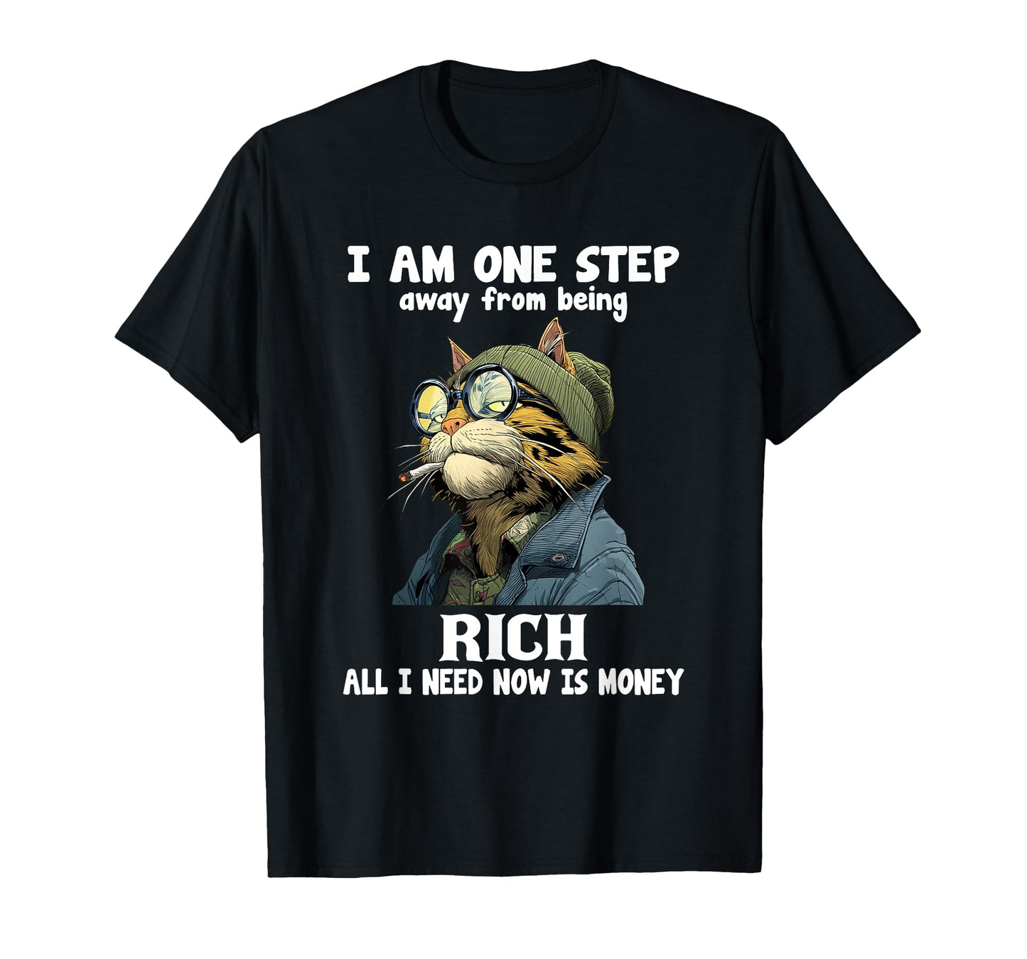I Am One Step Away from Being Rich All I Need Now is Money T-Shirt