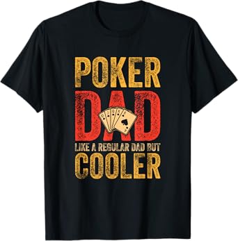 Poker Dad Funny Men Casino Play Card Gambler Poker T-Shirt