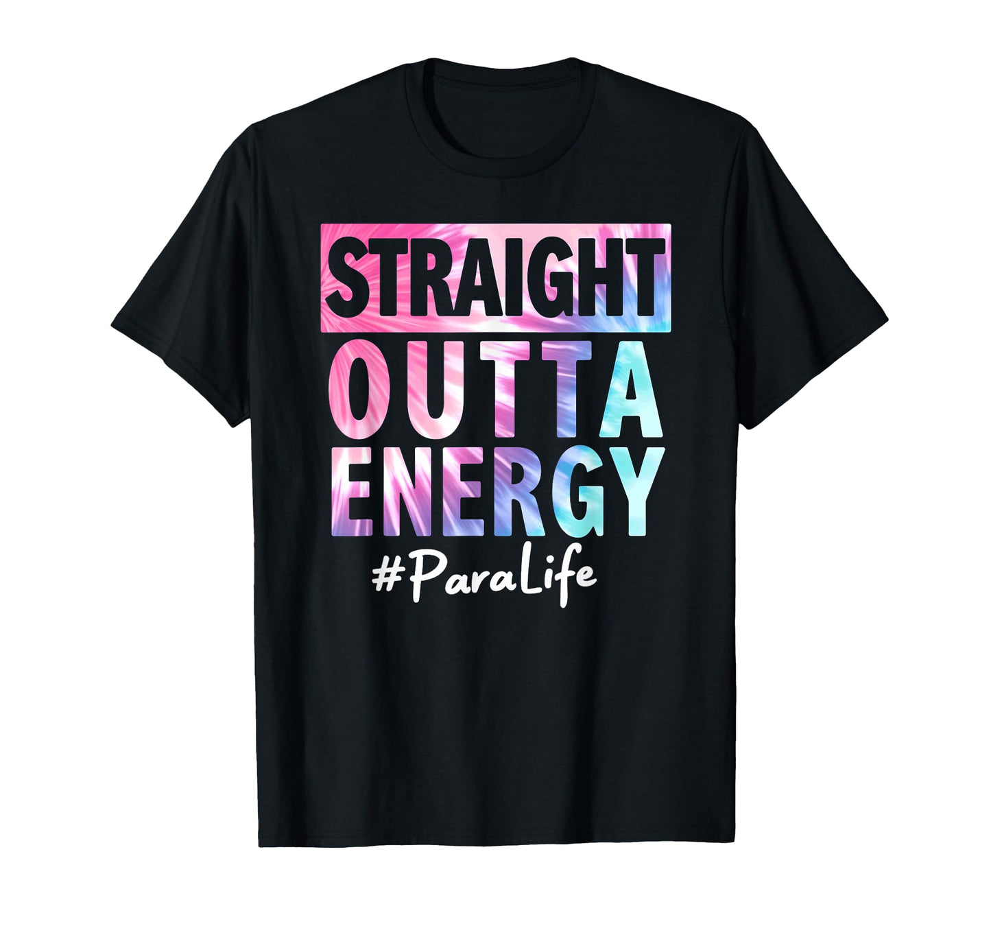 Tie Dye Straight Outta Energy Para Life T-Shirt