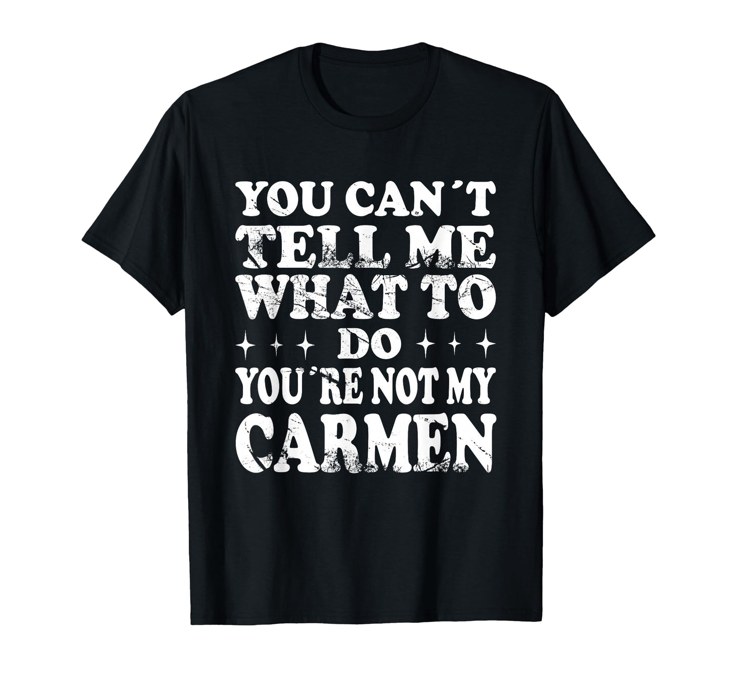 You Can't Tell Me What to Do You're Not My Carmen T-Shirt
