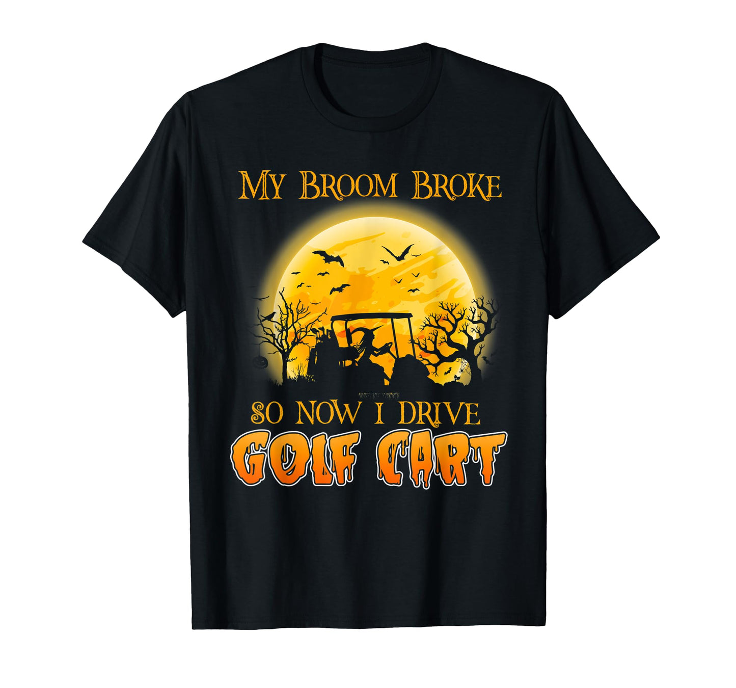 My Broom Broke So Now I Drive A Golf Cart Halloween T-Shirt