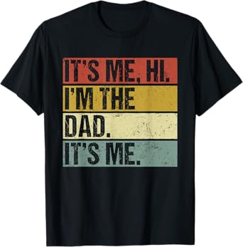 Its Me Hi Im the Dad Its Me Fathers Day Funny for Men T-Shirt