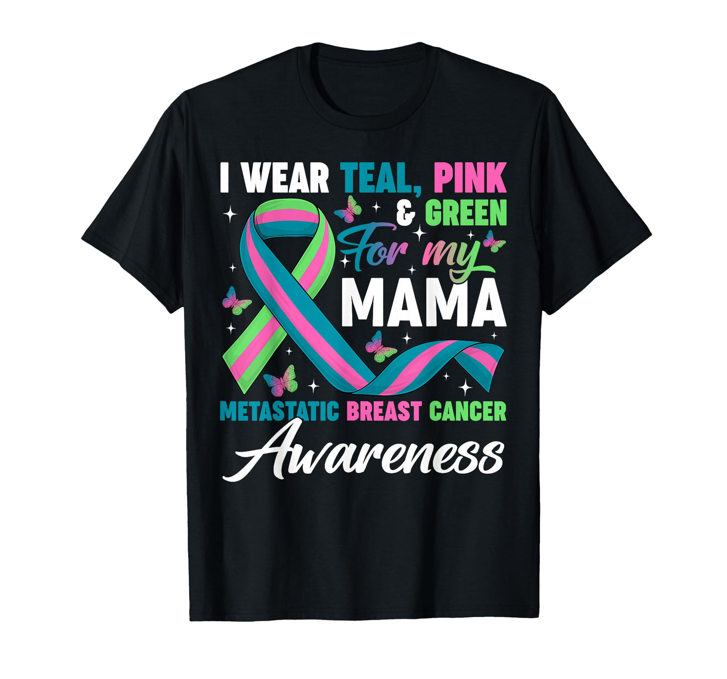 Wear Green Teal Pink for My Mama Metastatic Breast Cancer T-Shirt