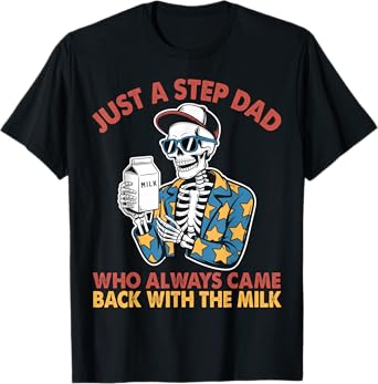 Just A Step Dad Who Always Came Back With The Milk Skeleton T-Shirt