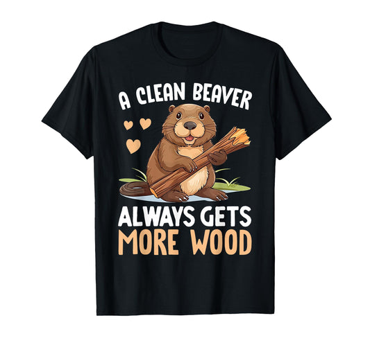 A Clean Beaver Always Gets More Wood T-Shirt