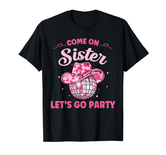 Come On Sister Let's Go Party Birthday Party Disco Cowboy T-Shirt