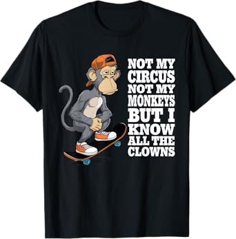 Not My Circus Not My Monkeys But I Know All The Clowns Men T-Shirt