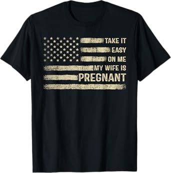 Take It Easy On Me My Wife Is Pregnant T-Shirt