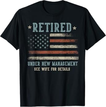 Retired Under New Management See Wife For Details Retirement T-Shirt
