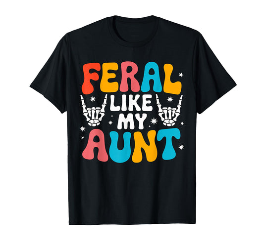 Feral Like My Aunt Colorful Family Humor T-Shirt