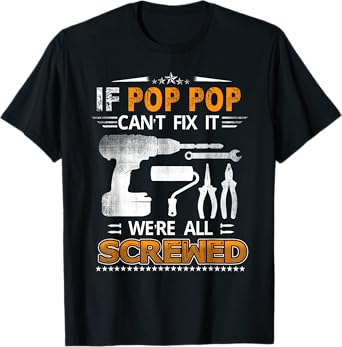 If Pop Pop Can't Fix it We're All Screwed Funny Fathers Day T-Shirt