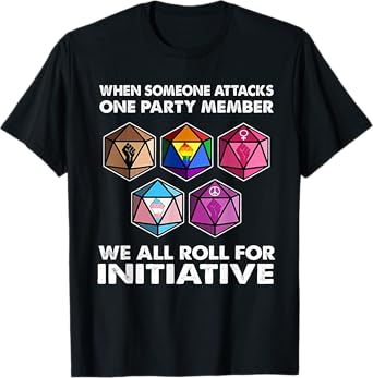 When Someone Attacks One Party Member We All Roll Initiative T-Shirt