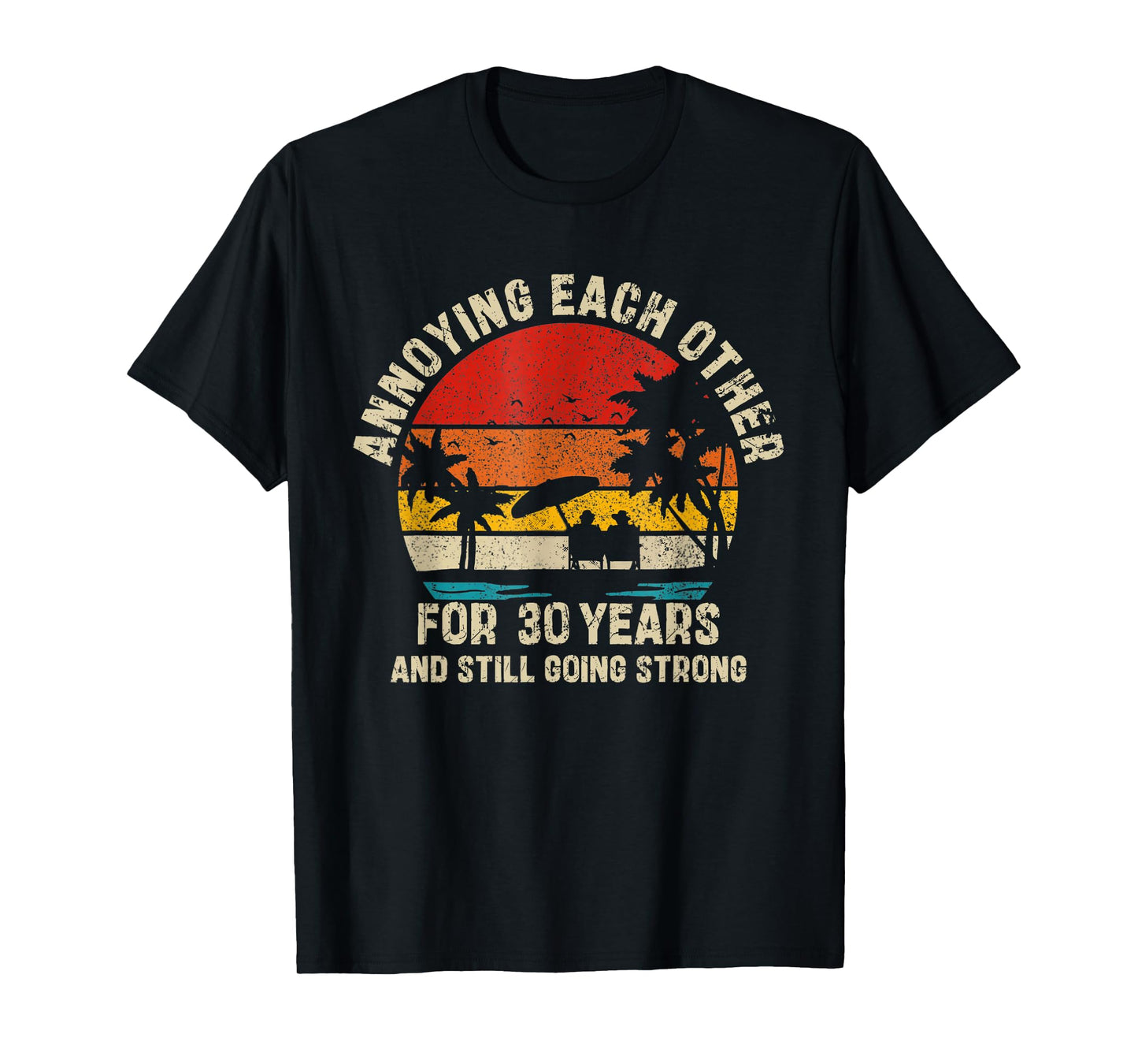 Annoying Each Other Since 30 Year And Still Going Strong T-Shirt
