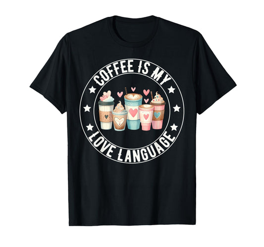 Coffee Is My Love Language Cute Drinking Coffee Cup Lover T-Shirt