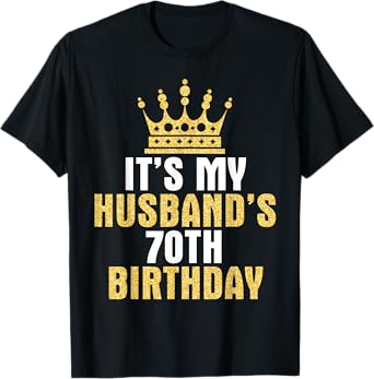 It's My Husband 70th Birthday Happy 70 Years Old To Him Wife T-Shirt