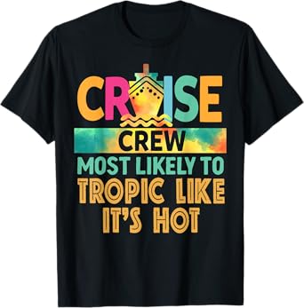 Most Likely To Tropic Like It's Hot Cruise Crew Vacation T-Shirt